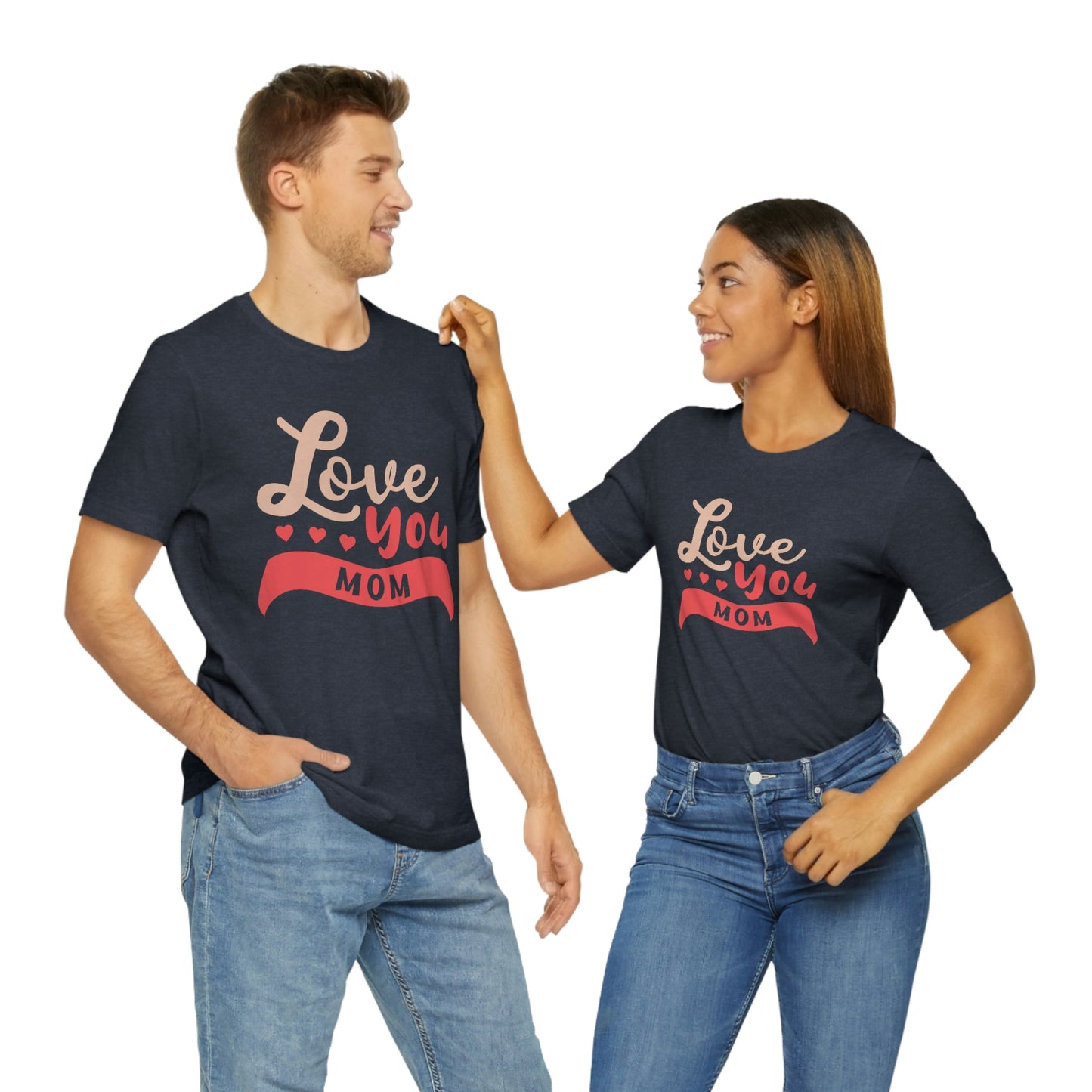 Love you MOM Unisex Jersey Short Sleeve Tee
